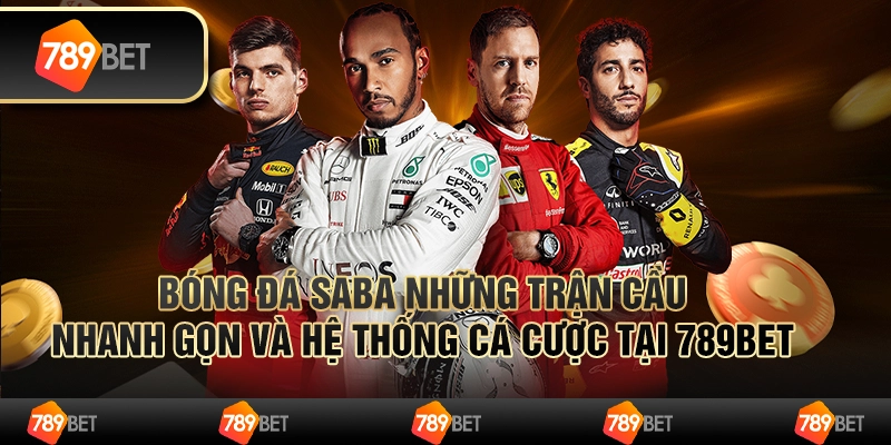 Bóng Đá Saba Những Trận Cầu Nhanh Gọn Và Hệ Thống Cá Cược Tại 789bet