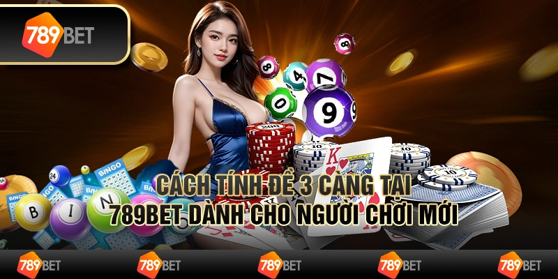 Cách Tính Đề 3 Càng Tại 789bet Dành Cho Người Chơi Mới