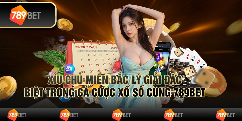 Xỉu Chủ Miền Bắc Lý Giải Đặc Biệt Trong Cá Cược Xổ Số 789BET